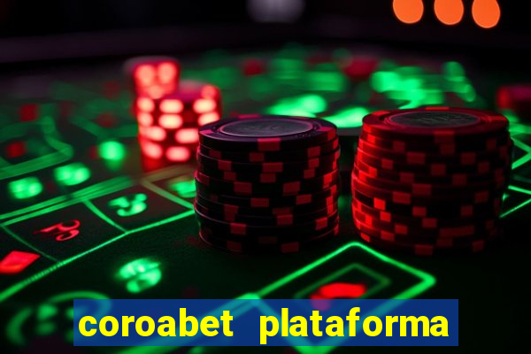 coroabet plataforma de jogos